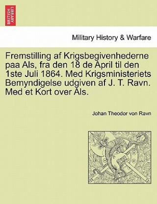 Buch Fremstilling AF Krigsbegivenhederne Paa ALS, Fra Den 18 de April Til Den 1ste Juli 1864. Med Krigsministeriets Bemyndigelse Udgiven AF J. T. Ravn. Med Johan Theodor Von Ravn