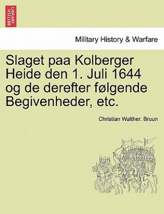 Książka Slaget Paa Kolberger Heide Den 1. Juli 1644 Og de Derefter Folgende Begivenheder, Etc. Christian Walther Bruun