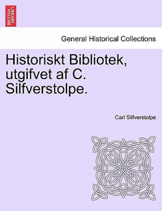 Könyv Historiskt Bibliotek, Utgifvet AF C. Silfverstolpe. Carl Silfverstolpe