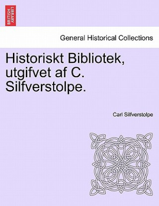 Książka Historiskt Bibliotek, Utgifvet AF C. Silfverstolpe. Carl Silfverstolpe