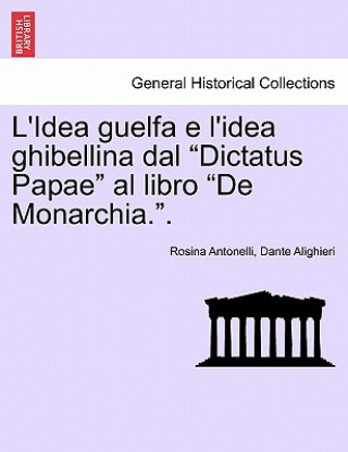 Книга L'Idea Guelfa E L'Idea Ghibellina Dal Dictatus Papae Al Libro de Monarchia.. Dante Alighieri