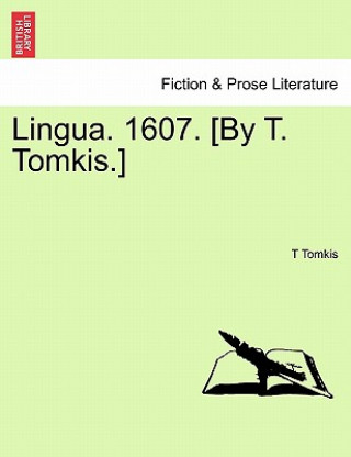 Carte Lingua. 1607. [By T. Tomkis.] T Tomkis