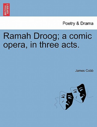 Книга Ramah Droog; A Comic Opera, in Three Acts. James Cobb