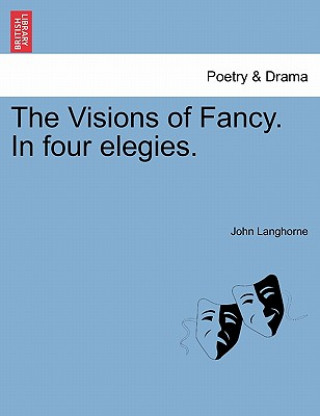 Kniha Visions of Fancy. in Four Elegies. John Langhorne