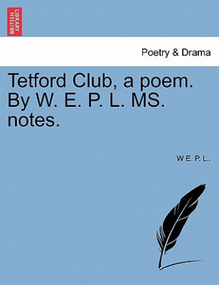 Book Tetford Club, a Poem. by W. E. P. L. Ms. Notes. W E P L