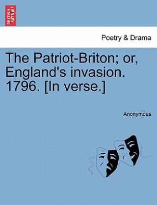 Carte Patriot-Briton; Or, England's Invasion. 1796. [in Verse.] Anonymous