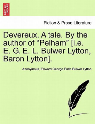 Kniha Devereux. a Tale. by the Author of Pelham [I.E. E. G. E. L. Bulwer Lytton, Baron Lytton]. Vol. II Edward George Earle Bulwer Lytton