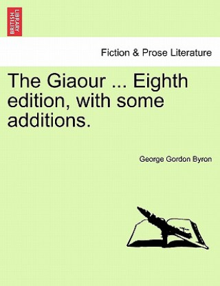 Kniha Giaour ... Eighth Edition, with Some Additions. Lord George Gordon Byron