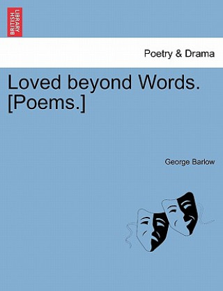 Kniha Loved Beyond Words. [Poems.] George Barlow