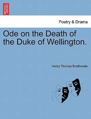 Livre Ode on the Death of the Duke of Wellington. Henry Thomas Braithwaite