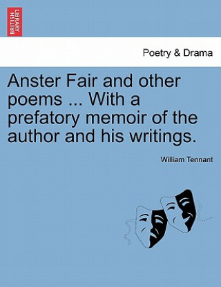 Carte Anster Fair and Other Poems ... with a Prefatory Memoir of the Author and His Writings. William Tennant