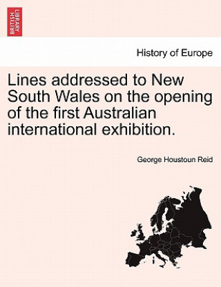 Kniha Lines Addressed to New South Wales on the Opening of the First Australian International Exhibition. George Houstoun Reid