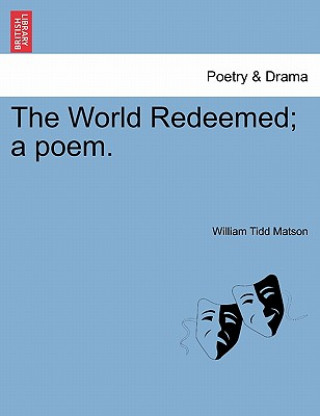 Buch World Redeemed; A Poem. William Tidd Matson