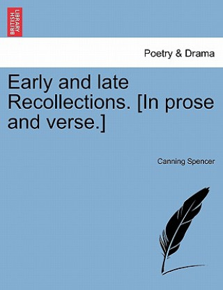 Book Early and Late Recollections. [In Prose and Verse.] Canning Spencer