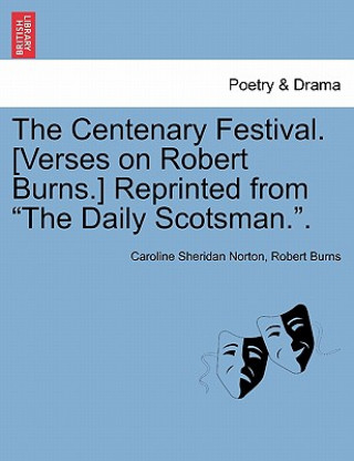 Kniha Centenary Festival. [verses on Robert Burns.] Reprinted from the Daily Scotsman.. Burns