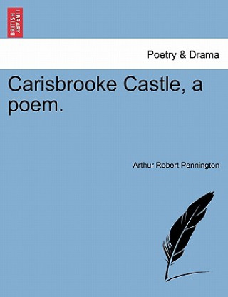 Книга Carisbrooke Castle, a Poem. Arthur Robert Pennington