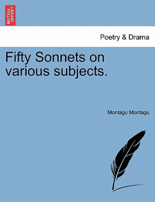 Könyv Fifty Sonnets on Various Subjects. Montagu Montagu