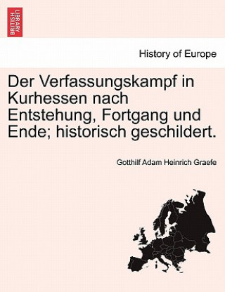 Kniha Verfassungskampf in Kurhessen Nach Entstehung, Fortgang Und Ende; Historisch Geschildert. Gotthilf Adam Heinrich Graefe