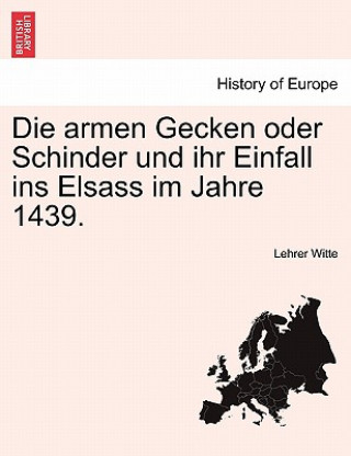 Książka Armen Gecken Oder Schinder Und Ihr Einfall Ins Elsass Im Jahre 1439. Lehrer Witte