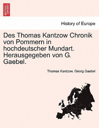 Knjiga Des Thomas Kantzow Chronik Von Pommern in Hochdeutscher Mundart. Herausgegeben Von G. Gaebel. Erste Band Georg Gaebel