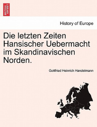 Книга Letzten Zeiten Hansischer Uebermacht Im Skandinavischen Norden. Gottfried Heinrich Handelmann