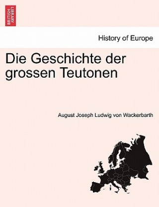 Kniha Geschichte Der Grossen Teutonen August Joseph Ludwig Von Wackerbarth