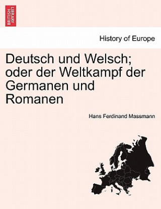 Könyv Deutsch Und Welsch; Oder Der Weltkampf Der Germanen Und Romanen Hans Ferdinand Massmann