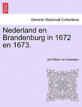 Carte Nederland En Brandenburg in 1672 En 1673. Jan Willem Van Sypesteyn