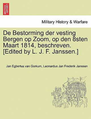 Könyv de Bestorming Der Vesting Bergen Op Zoom, Op Den 8sten Maart 1814, Beschreven. [Edited by L. J. F. Janssen.] Leonardus Jan Frederik Janssen