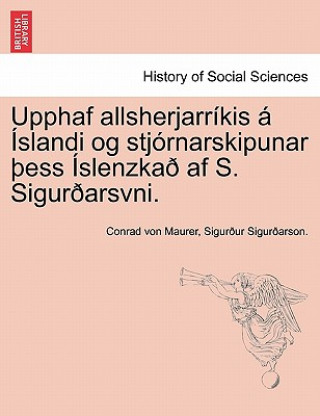 Kniha Upphaf Allsherjarr Kis Slandi Og Stj Rnarskipunar Ess Slenzka AF S. Sigur Arsvni. Sigur Ur Sigur Arson