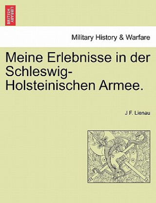 Knjiga Meine Erlebnisse in Der Schleswig-Holsteinischen Armee. J F Lienau