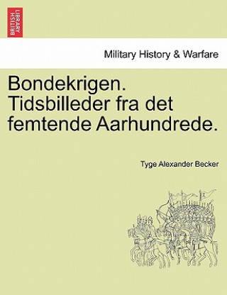 Kniha Bondekrigen. Tidsbilleder Fra Det Femtende Aarhundrede. Tyge Alexander Becker