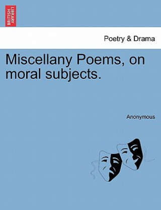 Książka Miscellany Poems, on Moral Subjects. Anonymous