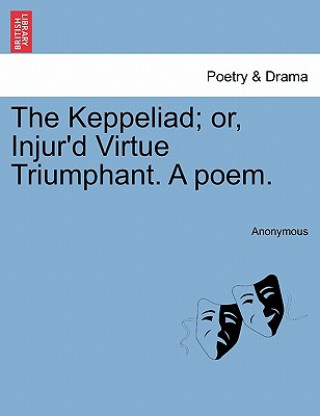 Kniha Keppeliad; Or, Injur'd Virtue Triumphant. a Poem. Anonymous