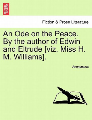 Carte Ode on the Peace. by the Author of Edwin and Eltrude [viz. Miss H. M. Williams]. Anonymous