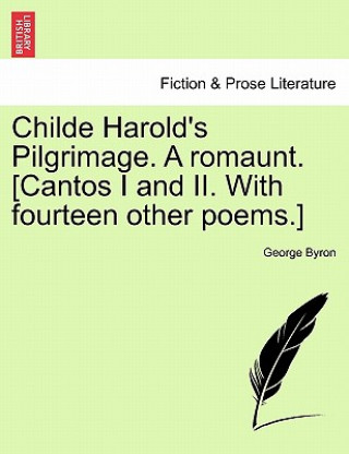 Kniha Childe Harold's Pilgrimage. a Romaunt. [Cantos I and II. with Fourteen Other Poems.] George Byron