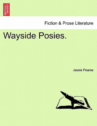 Könyv Wayside Posies. Jessie Pearse
