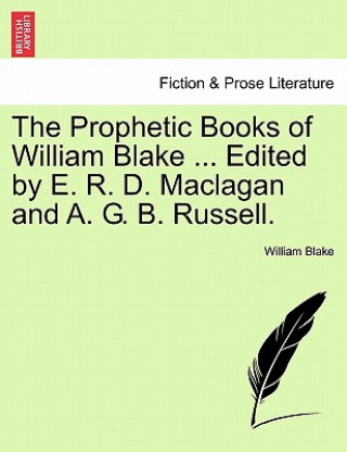 Kniha Prophetic Books of William Blake ... Edited by E. R. D. Maclagan and A. G. B. Russell. Blake