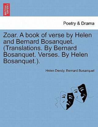 Könyv Zoar. a Book of Verse by Helen and Bernard Bosanquet. (Translations. by Bernard Bosanquet. Verses. by Helen Bosanquet.). Helen Dendy