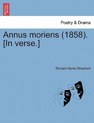 Kniha Annus Moriens (1858). [in Verse.] Richard Herne Shepherd