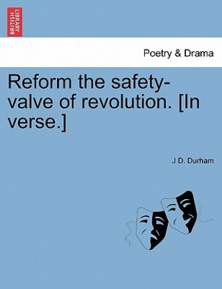Carte Reform the Safety-Valve of Revolution. [in Verse.] J D Durham