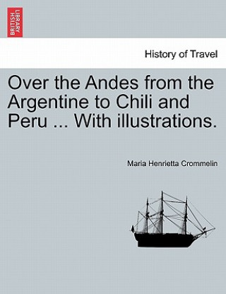 Buch Over the Andes from the Argentine to Chili and Peru ... with Illustrations. Maria Henrietta Crommelin