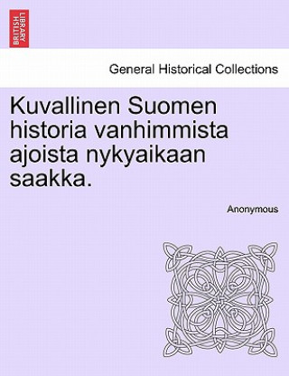 Kniha Kuvallinen Suomen historia vanhimmista ajoista nykyaikaan saakka. Anonymous
