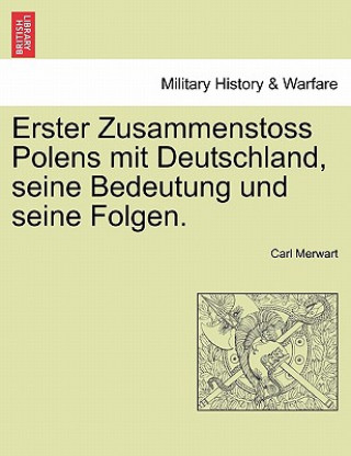 Livre Erster Zusammenstoss Polens Mit Deutschland, Seine Bedeutung Und Seine Folgen. Carl Merwart