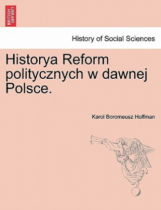Kniha Historya Reform Politycznych W Dawnej Polsce. Karol Boromeusz Hoffman