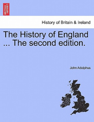 Kniha History of England ... the Second Edition. John Adolphus