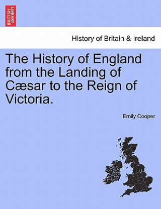 Livre History of England from the Landing of Caesar to the Reign of Victoria. Emily Cooper