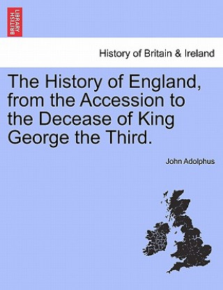 Carte History of England, from the Accession to the Decease of King George the Third. John Adolphus