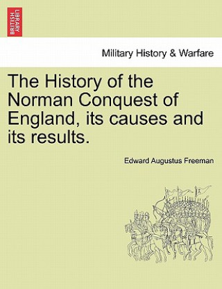 Carte History of the Norman Conquest of England, Its Causes and Its Results. Edward Augustus Freeman