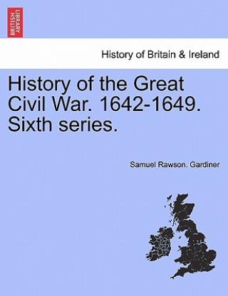 Libro History of the Great Civil War. 1642-1649. Sixth Series. Samuel Rawson Gardiner